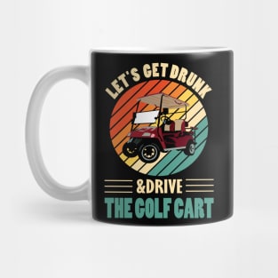 Lets get drunk and drive the golf cart.. Mug